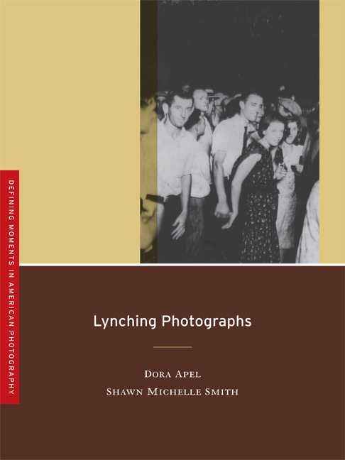 Lynching Photographs By Dora Apel, Shawn Michelle Smith 9780520253322