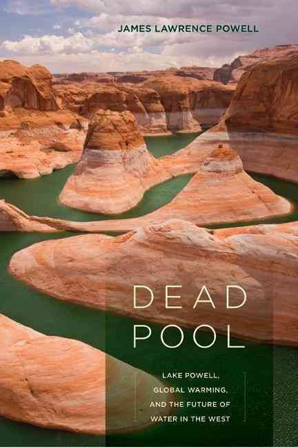 Dead Pool ? Lake Powell, Global Warming, and the Future of Water in the West