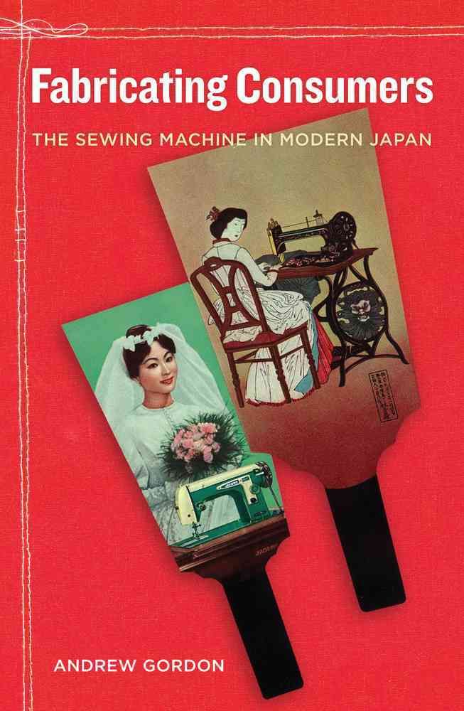 Fabricating Consumers By Andrew Gordon 9780520267855 (Hardback)