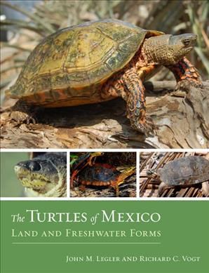 The Turtles of Mexico By John M. Legler, Richard Carl Vogt (Hardback)