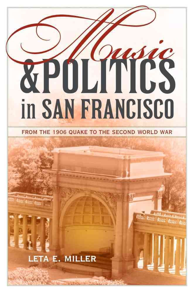 Music and Politics in San Francisco By Leta E. Miller 9780520268913
