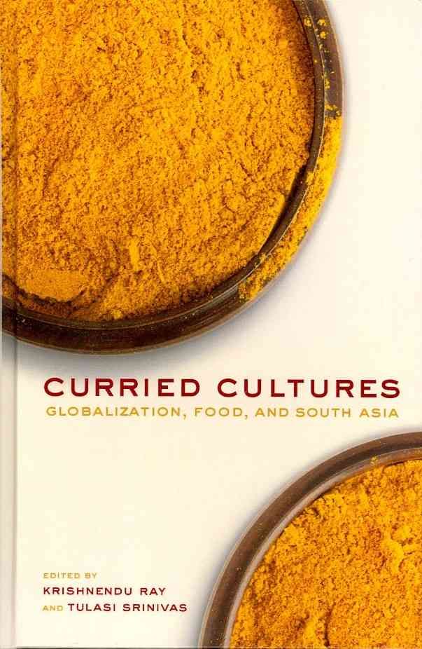 Curried Cultures By Krishnendu Ray, Tulasi Srinivas 9780520270114