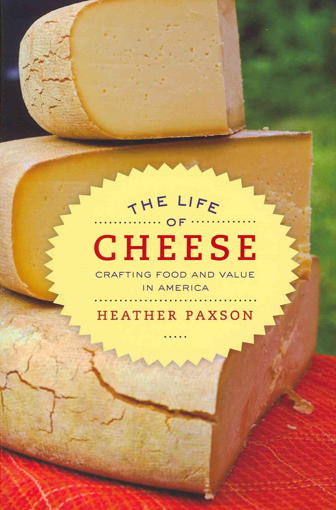 The Life of Cheese By Heather Paxson 9780520270183 (Paperback)