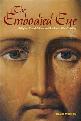 The Embodied Eye By David Morgan 9780520272231 (Paperback)