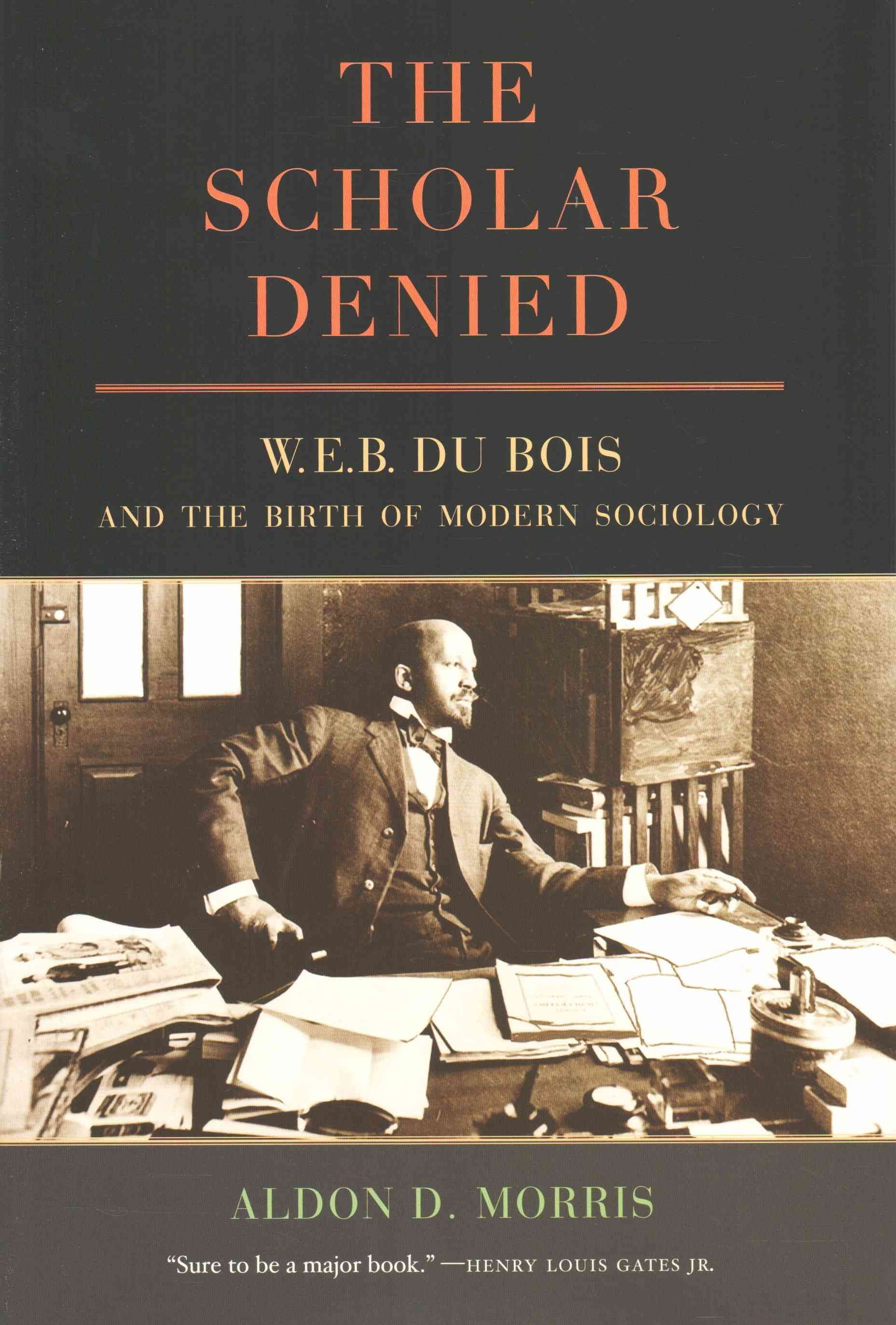 The Scholar Denied By Aldon D. Morris 9780520276352 (Hardback)
