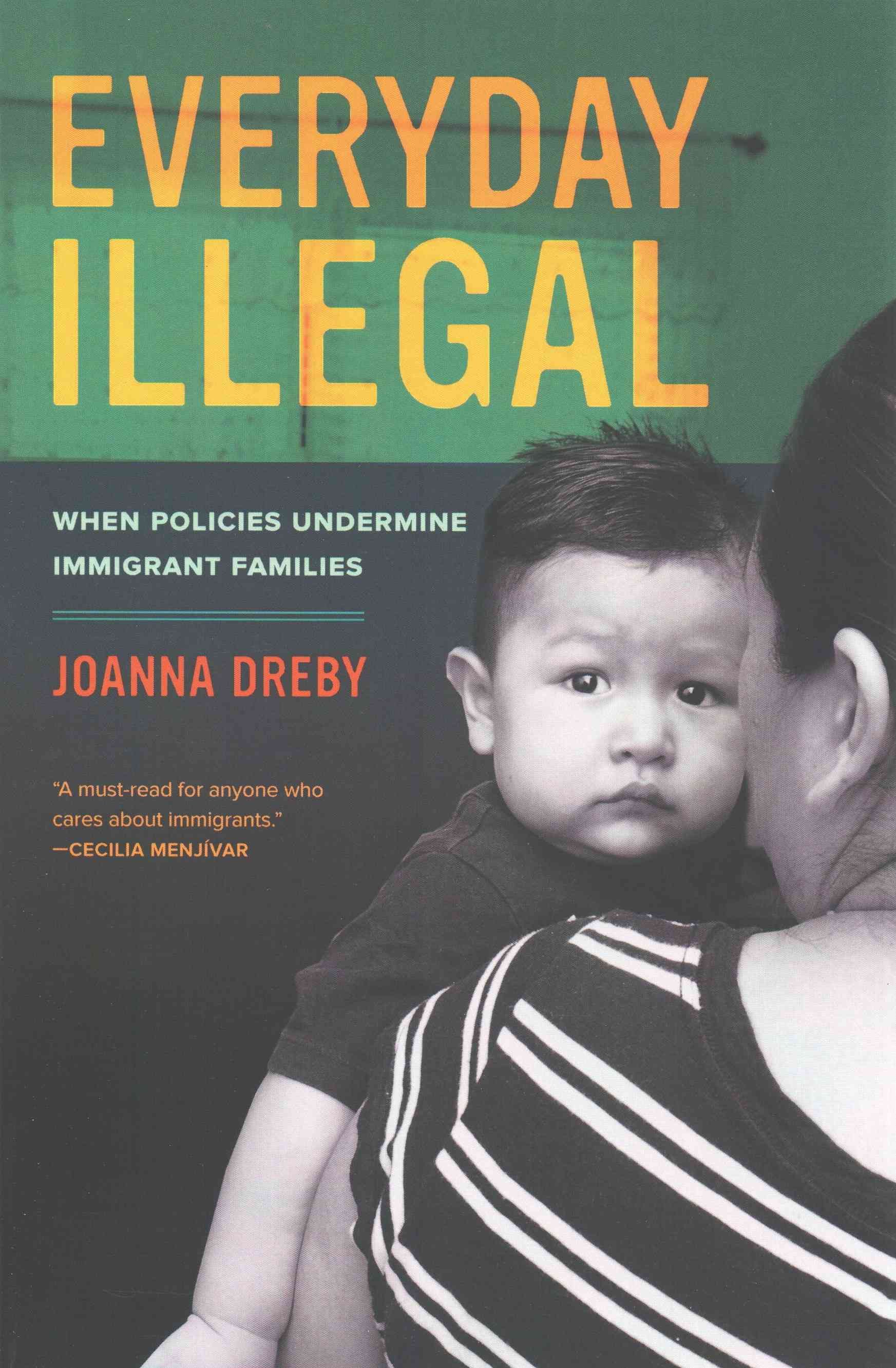 Everyday Illegal By Joanna Dreby 9780520283404 (Paperback)