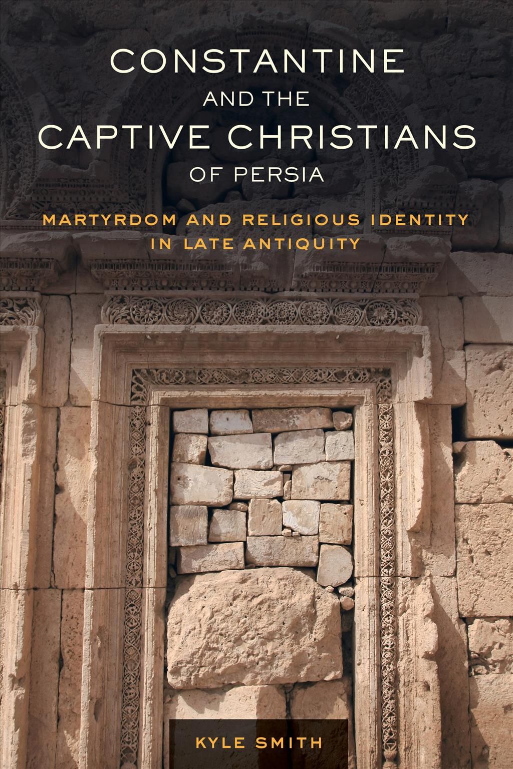 Constantine and the Captive Christians of Persia By Kyle Smith