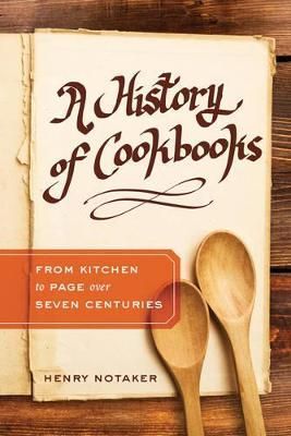 A History of Cookbooks By Henry Notaker 9780520294004 (Hardback)
