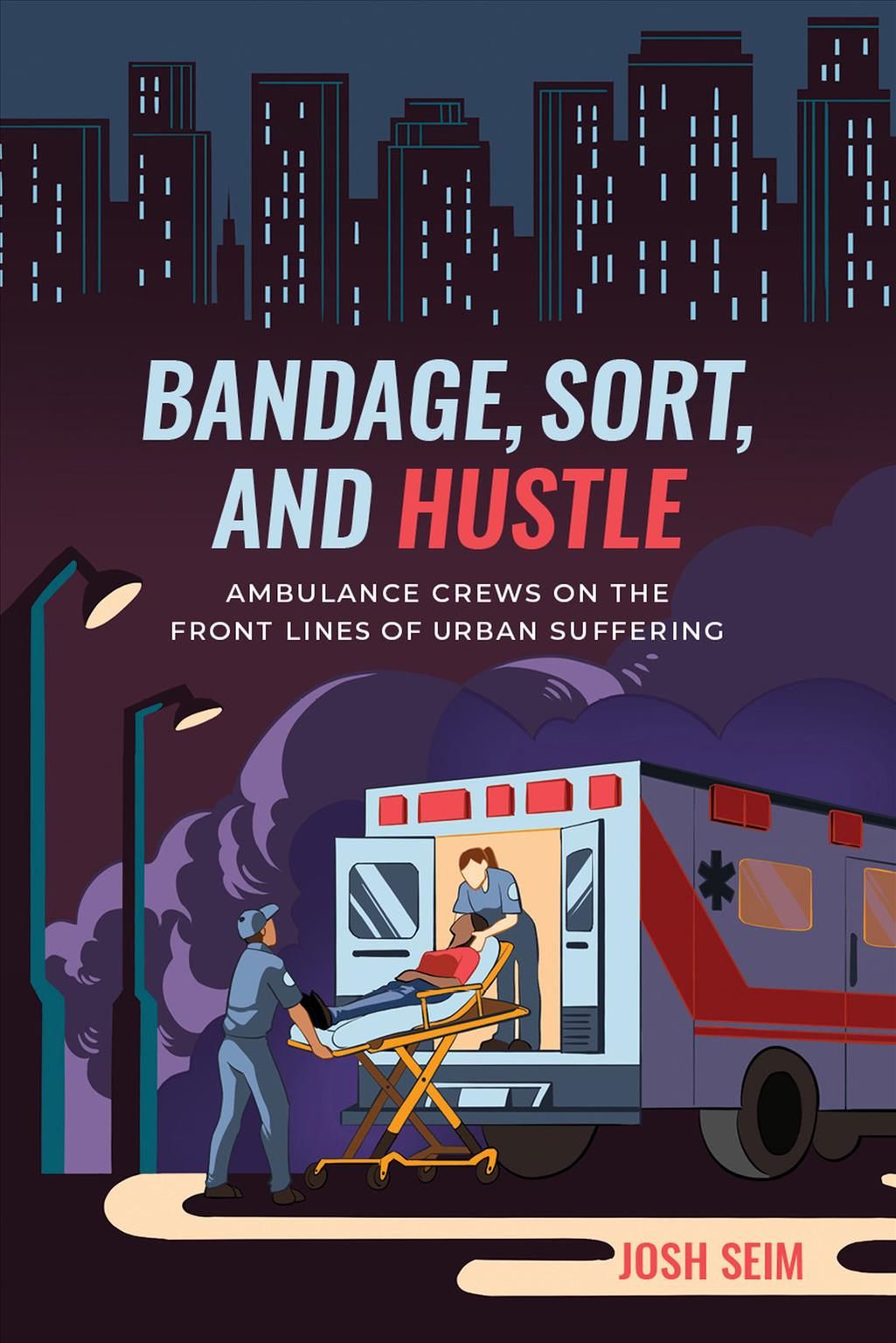 Bandage, Sort, and Hustle By Josh Seim 9780520300217 (Hardback)