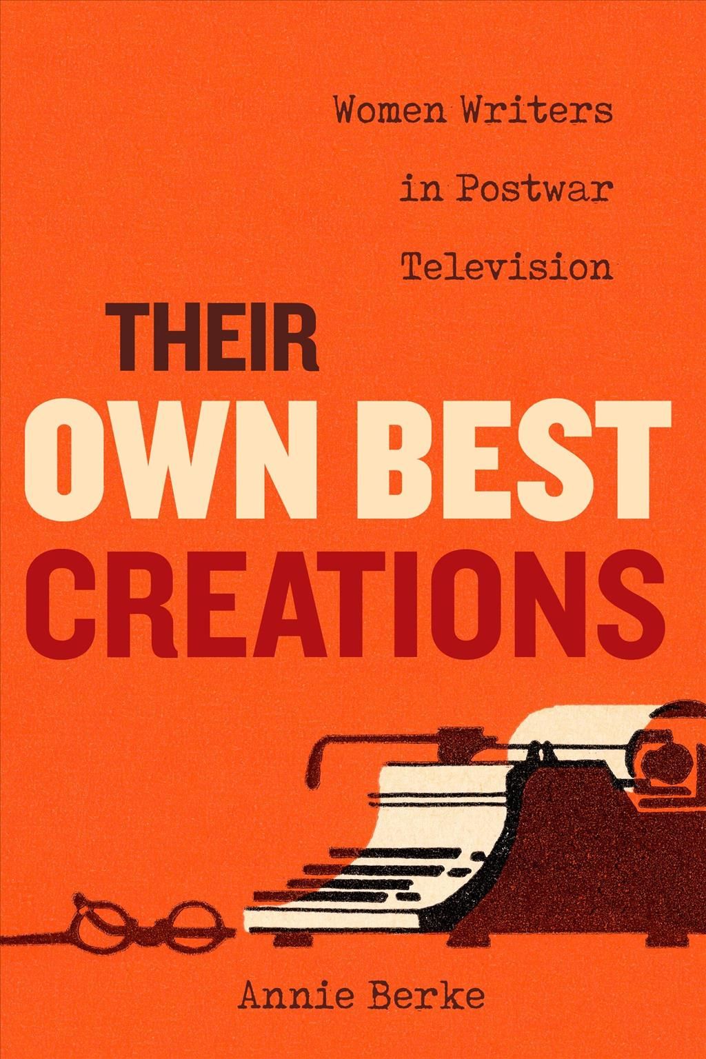 Their Own Best Creations By Annie Berke 9780520300781 (Hardback)