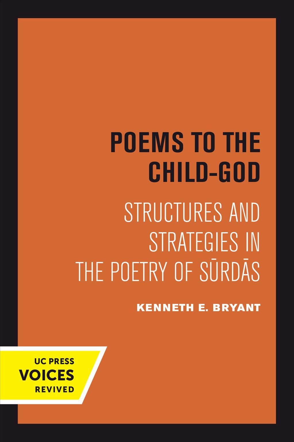 Poems to the Child-God By Kenneth E. Bryant 9780520302853 (Paperback)