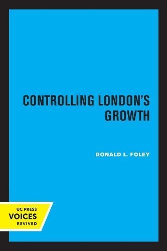 Controlling London's Growth By Donald L. Foley 9780520307322