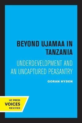 Beyond Ujamaa in Tanzania ? Underdevelopment and an Uncaptured Peasantry