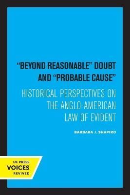 "Beyond Reasonable Doubt" and "Probable Cause" By Barbara J. Shapiro