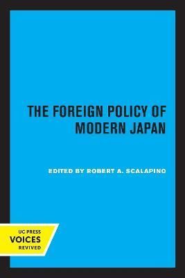 The Foreign Policy of Modern Japan By Robert A. Scalapino (editor)