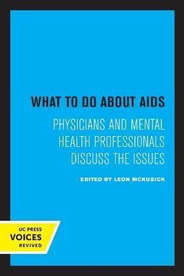What to Do About AIDS By Leon McKusick (editor) 9780520326699