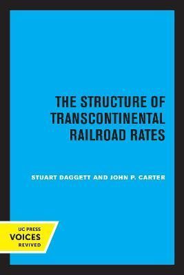 The Structure of Transcontinental Railroad Rates 9780520336612