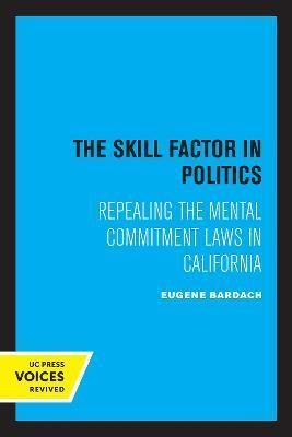 The Skill Factor in Politics By Eugene Bardach 9780520347649