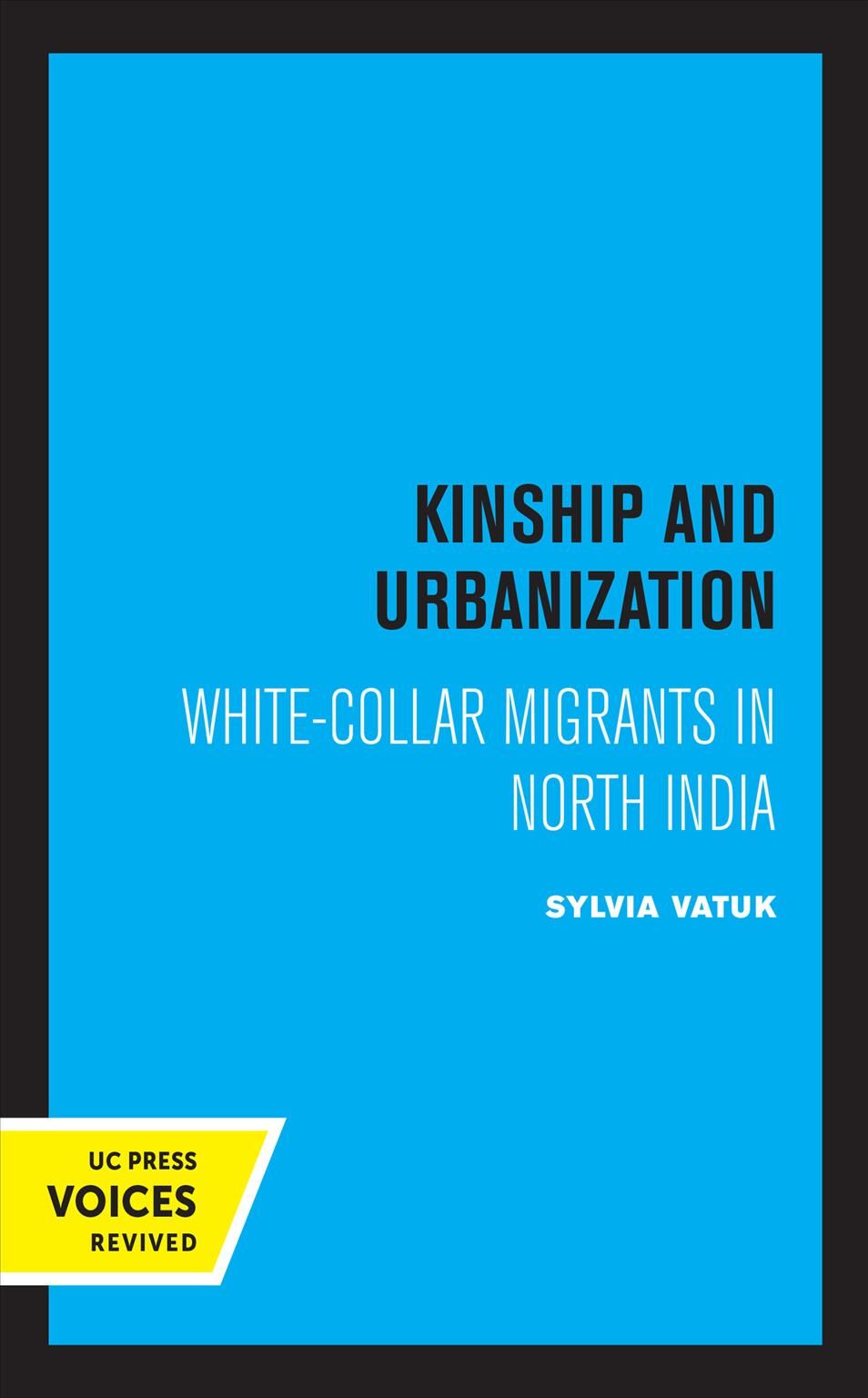 Kinship and Urbanization By Sylvia Vatuk 9780520370364 (Hardback)