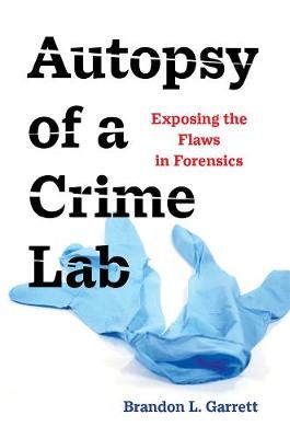 Autopsy of a Crime Lab By Brandon Garrett 9780520379336 (Hardback)