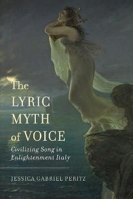 The Lyric Myth of Voice By Jessica Gabriel Peritz 9780520380790