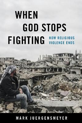 When God Stops Fighting By Mark Juergensmeyer 9780520384729 (Hardback)