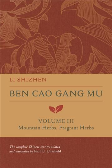 Ben Cao Gang Mu. Volume III Mountain Herbs, Fragrant Herbs (Hardback)