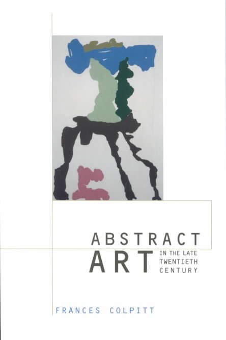 Abstract Art in the Late Twentieth Century By Frances Colpitt