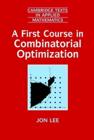 A First Course in Combinatorial Optimization By Jon Lee 9780521010122