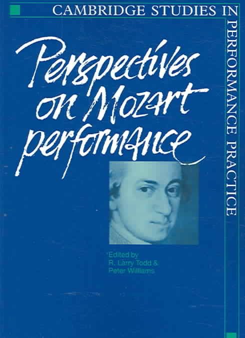 Perspectives on Mozart Performance By R. Larry Todd, Peter Williams