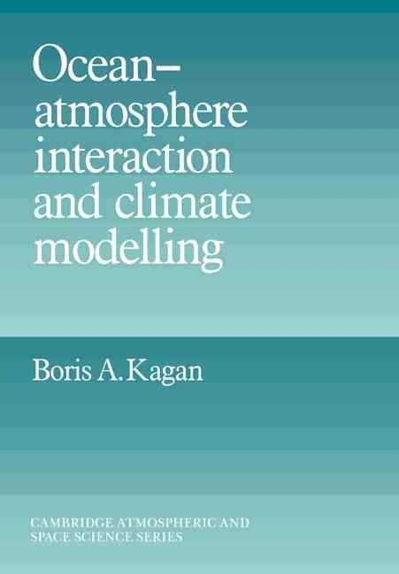 Ocean-Atmosphere Interaction and Climate Modelling By B. A. Kagan