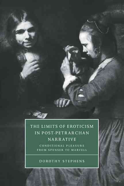 The Limits of Eroticism in Post-Petrarchan Narrative 9780521034692