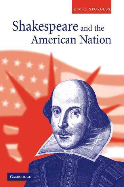 Shakespeare and the American Nation By Kim C. Sturgess 9780521035767