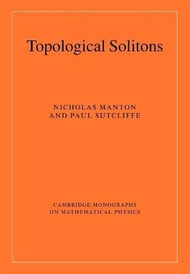 Topological Solitons By Nicholas Manton, Paul Sutcliffe 9780521040969