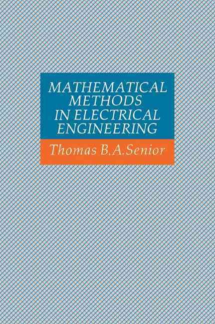 Mathematical Methods in Electrical Engineering By Thomas B. A. Senior
