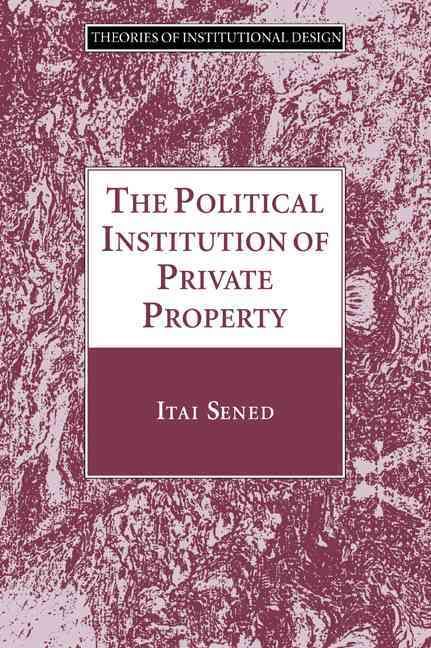 The Political Institution of Private Property By Itai Sened