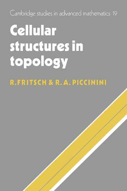 Cellular Structures in Topology By Rudolf Fritsch, Renzo A. Piccinini