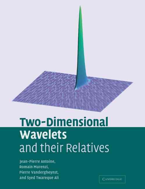 Two-Dimensional Wavelets and Their Relatives By Jean Pierre Antoine
