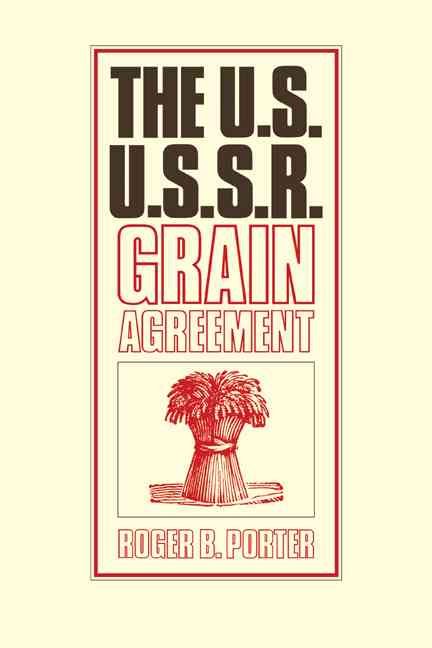 The U.S.-U.S.S.R. Grain Agreement By Roger B. Porter 9780521070249