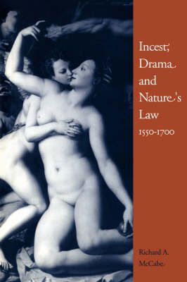 Incest, Drama, and Nature's Law, 1550-1700 By Richard A. McCabe