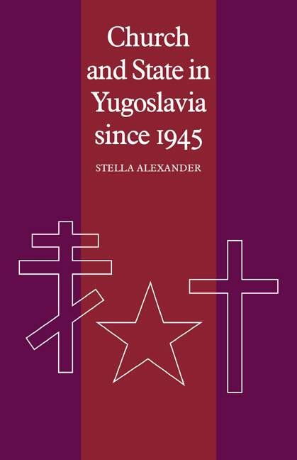 Church and State in Yugoslavia Since 1945 By Stella Alexander
