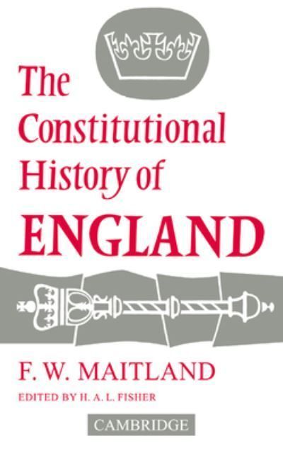 The Constitutional History of England By Frederic William Maitland