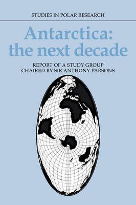 Antarctica: The Next Decade By Anthony Parsons (editor) 9780521104036