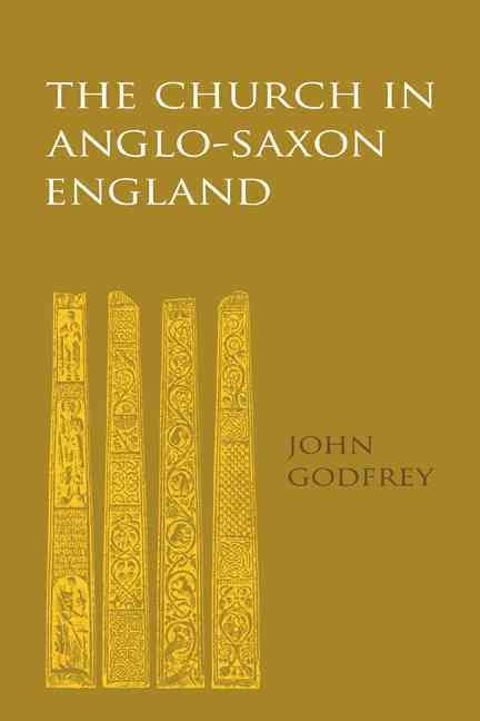 The Church in Anglo-Saxon England By John Godfrey 9780521109048