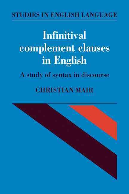 Infinitival Complement Clauses in English By Christian Mair