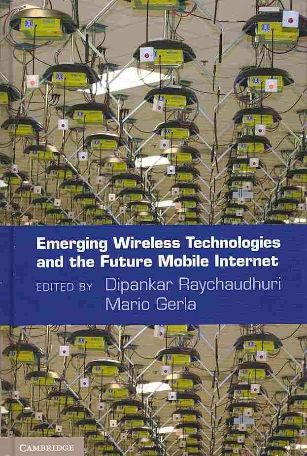 Emerging Wireless Technologies and the Future Mobile Internet