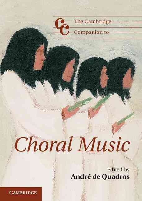 The Cambridge Companion to Choral Music By André De Quadros