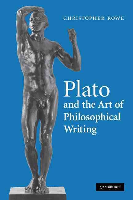 Plato and the Art of Philosophical Writing By C. J. Rowe 9780521131261