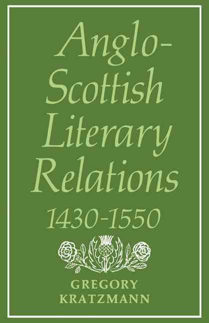 Anglo-Scottish Literary Relations 1430-1550 By G. C. Kratzmann