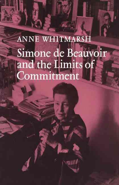 Simone De Beauvoir and the Limits of Commitment By Anne Whitmarsh